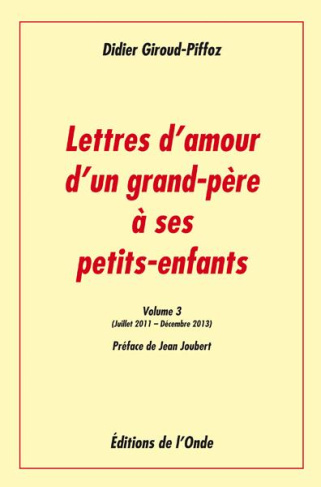 Lettres d'amour d'un grand-père à ses petits-enfants. Volume 3, Juillet 2011-Décembre 2013