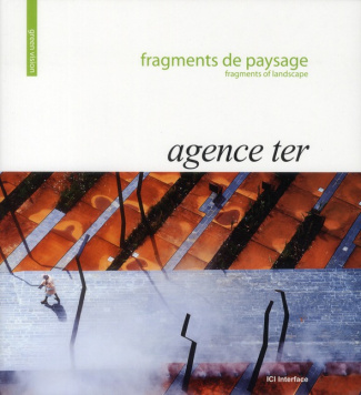 FRAGMENTS DE PAYSAGE - AGENCE TER. FRAGMENTS OF LANDSCAPE