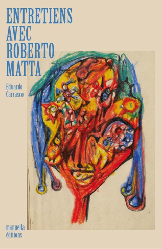 Les yeux du cosmos. Entretiens avec Roberto Matta