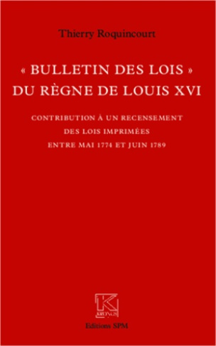 Bulletin des lois du règne de louis XVI. Contribution à un recensement des lois imprimées entre mai