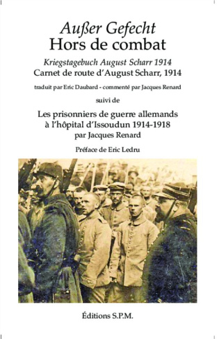 Hors de combat. Carnet de route d'August Scharr, 1914 suivi de Les prisonniers de guerre allemands à