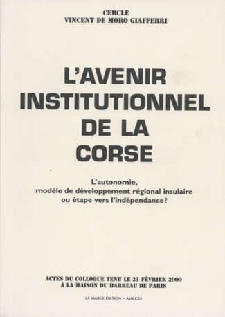 L'avenir institutionnel de la Corse. L'autonomie, modèle de développement régional insulaire ou étap