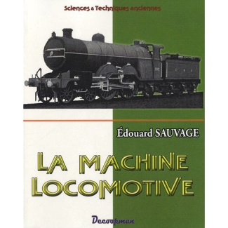 La machine locomotive. Manuel pratique donnant la description des organes et du fonctionnement de la