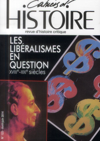 Cahiers d'Histoire N° 123, avril-juin 2014 : Les libéralismes en question. XVIIIe-XXIe siècles