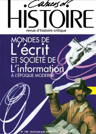 Cahiers d'Histoire N° 149, avril-mai-juin 2021 : Monde de l'écrit et société de l'information à l'ép