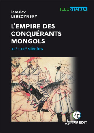L'empire des conquérants mongols. XIIe-XIIIe siècles