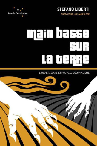 Main basse sur la terre. Land grabbing et nouveau colonialisme