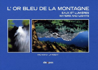 L'or bleu de la montagne. Eaux et lumières, édition bilingue français-anglais
