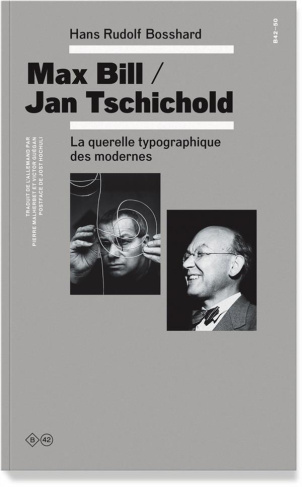 Max Bill / Jan Tschichold. La querelle typographique des modernes