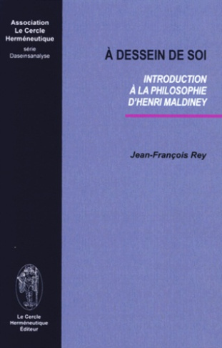 A DESSEIN DE SOI INTRODUCTION A LA PHILOSOPHIE D HENRI MALDINEY