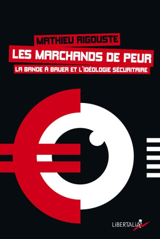 Les marchands de peur. La bande à Bauer et l'idéologie sécuritaire