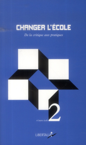 CHANGER L'ECOLE - DE LA CRITIQUE AUX PRATIQUES