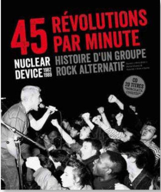 45 révolutions par minute. Nuclear Device (1982-1989) Histoire d'un groupe rock alternatif