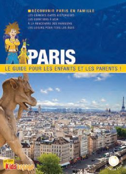 Paris / Le guide pour les enfants et les parents