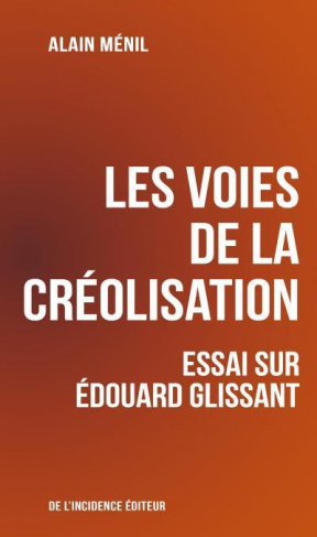 Les voies de la créolisation. Essai sur Edouard Glissant