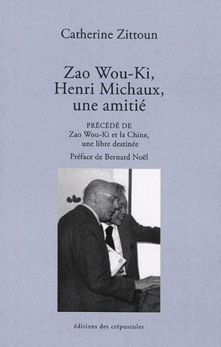 Zao Wou-Ki, Henri Michaux, une amitié. Précédé de Zao Wou-Ki et la Chine, une libre destinée