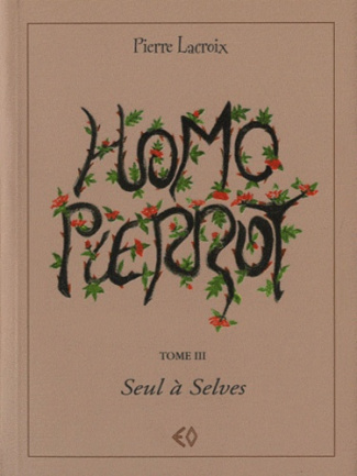 Homo Pierrot Tome 3 : Seul à Selves