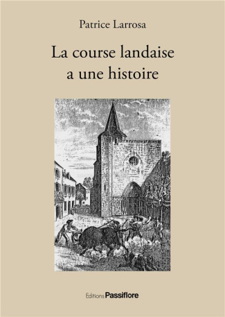La course landaise a une histoire. Une passion taurine à l'épreuve des siècles