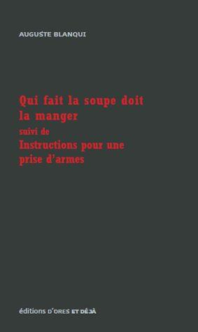 Qui fait la soupe doit la manger. Suivi de Instructions pour une prise d'armes