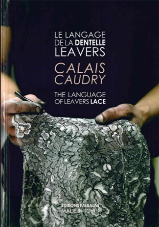 Le langage de la dentelle Leavers. Calais Caudry, Edition bilingue français-anglais
