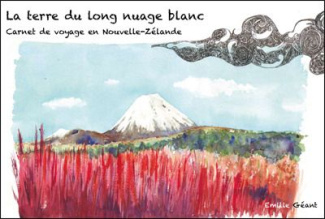 La terre du long nuage blanc. Carnet de voyage en Nouvelle-Zélande