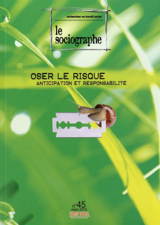 Le sociographe N° 45, Mars 2014 : Oser le risque. Anticipation et responsabilité