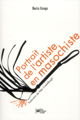 PORTRAIT DE L'ARTISTE EN MASOCHISTE - LES PARADOXES DE LA CU