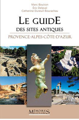 Le guide des sites protohistoriques et antiques. Provence-Alpes-Côte d'Azur