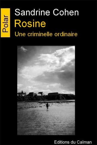 Rosine. Une criminelle ordinaire