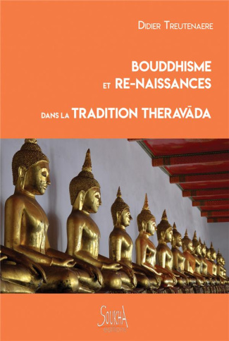 Bouddhisme et re-naissances dans la tradition Theravada. 2e Edition revue et augmentée