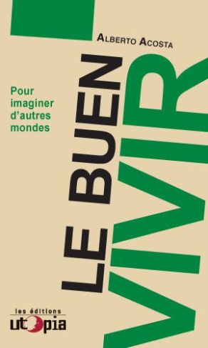 Le Buen Vivir. Pour imaginer d'autres mondes