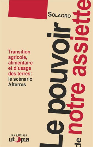 Le pouvoir de notre assiette. Transitions agricole, alimentaire et usage des terres : le scénarion A