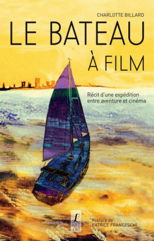 Le bateau à film. Récit d'une expédition entre aventure et cinéma