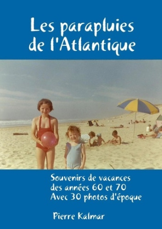 Les parapluies de l'Atlantique - Souvenirs de vacances des années 60 et 70