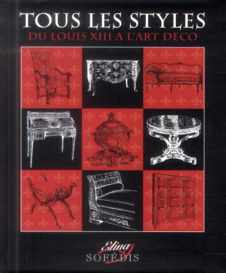 Tous les styles. Du Louis XIII à l'Art déco, Edition 2014