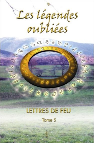 Lettres de feu. Tome 5, Les légendes oubliées