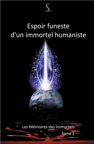 Les mémoires des immortels. Tome 2, Espoir funeste d'un immortel humaniste