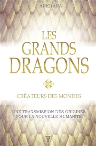 Les grands dragons, Créateurs des mondes. Une transmission des origines pour la nouvelle humanité