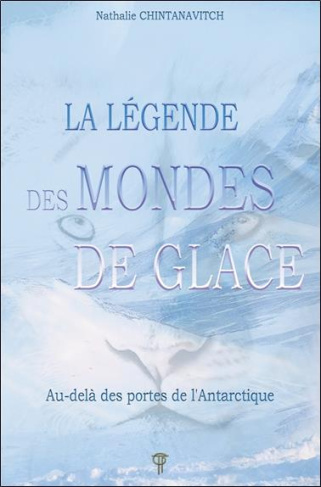 La légende des Mondes de glace. Au-delà des portes de l'Antarctique