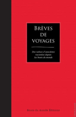 Brèves de voyages. Des valises d'anecdotes racontées depuis les bouts du monde