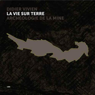 La vie sur terre. Archéologie de la mine