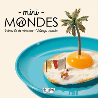 Minis mondes. Scènes de vie miniature