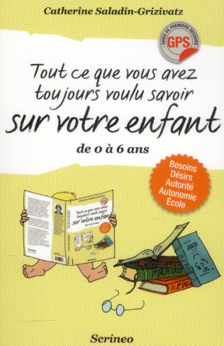 Tout ce que vous avez toujours voulu savoir sur votre enfant de 0 à 6 ans. Besoins, désirs, autorité