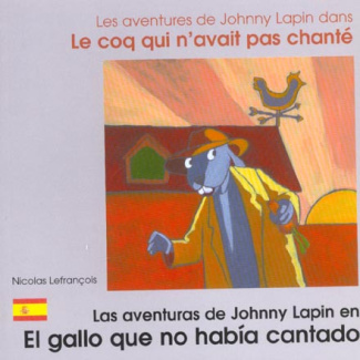 Les aventures de Johnny Lapin dans Le coq qui n'avait pas chanté. Edition bilingue français-espagnol