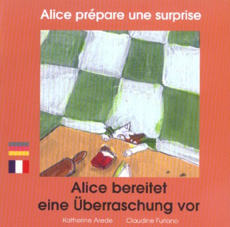 ALICE PREPARE UNE SURPRISE. EDITION BILINGUE FRANCAIS-ALLEMAND