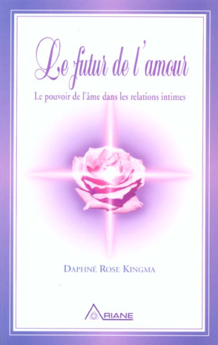 LE FUTUR DE L'AMOUR. / Le pouvoir de l'âme dans les relations intimes