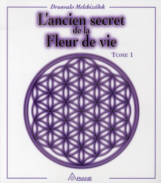 L'ancien secret de la fleur de vie. Tome 1