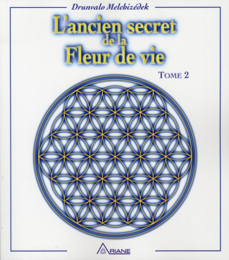 L'ancien secret de la Fleur de vie. Tome 2