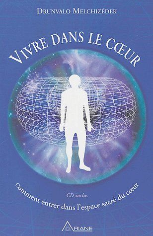 Vivre dans le coeur / Comment entrer dans l'espace sacré du coeur