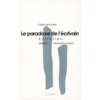 LE PARADOXE DE L'ÉCRIVAIN : ENTRETIEN AVEC HERVÉ BOUCHARD